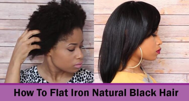 How To Flat Iron Natural Black Hair