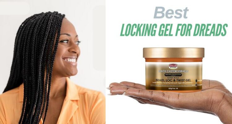 Best Locking Gel for Dreads